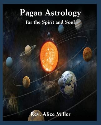 Pagan Astrology for the Spirit and Soul by Miller, Alice