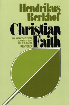 Christian Faith: An Introduction to the Study of the Faith by Berkhof, Hendrikus