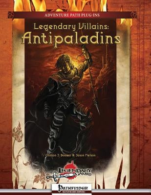 Legendary Villains: Antipaladins by Nelson, Jason