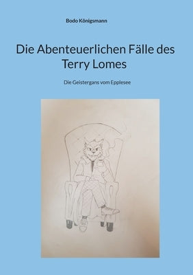Die Abenteuerlichen Fälle des Terry Lomes: Die Geistergans vom Epplesee by Königsmann, Bodo