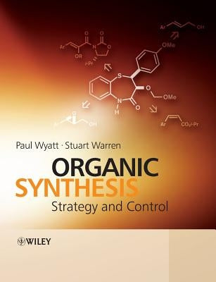 Organic Synthesis: Strategy and Control by Wyatt, Paul