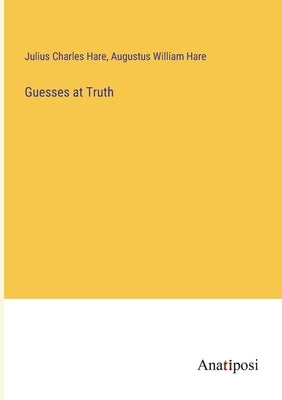 Guesses at Truth by Hare, Julius Charles