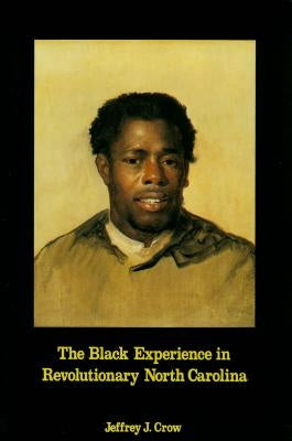 Black Experience in Revolutionary North Carolina by Crow, Jeffrey J.