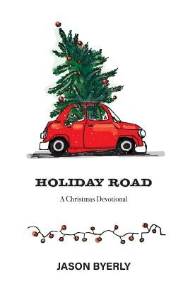 Holiday Road: A Christmas Devotional by Byerly, Jason