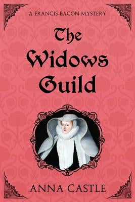 The Widows Guild: A Francis Bacon Mystery by Castle, Anna