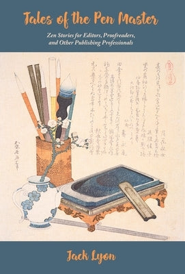 Tales of the Pen Master: Zen Stories for Editors, Proofreaders, and Other Publishing Professionals by Lyon, Jack