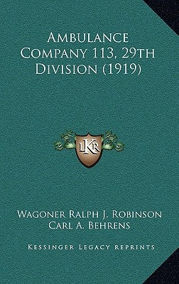 Ambulance Company 113, 29th Division (1919) by Robinson, Wagoner Ralph J.