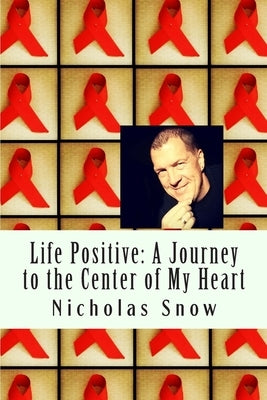 Life Positive: A Journey to the Center of My Heart by Johnson, Kristin