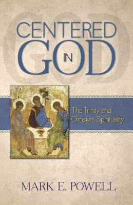 Centered in God: The Trinity and Christian Spirituality by Powell, Mark E.