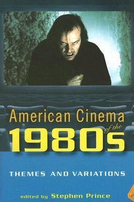 American Cinema of the 1980s: Themes and Variations by Prince, Stephen