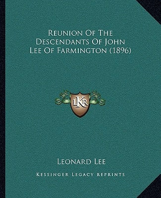 Reunion of the Descendants of John Lee of Farmington (1896) by Lee, Leonard
