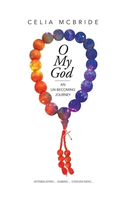 O My God: An Un-Becoming Journey by McBride, Celia