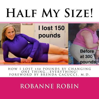 Half My Size!: One woman's road to losing 150 pounds and getting her STRONG on! by Cacucci, Brenda