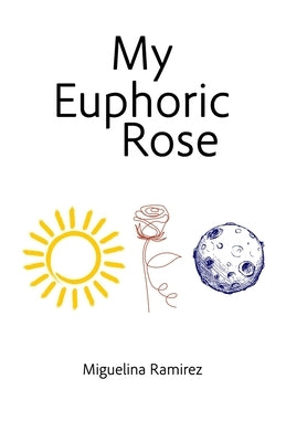 My Euphoric Rose by Ramirez, Miguelina