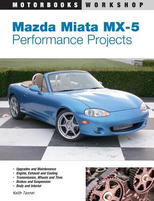 Mazda Miata MX-5 Performance Projects by Tanner, Keith