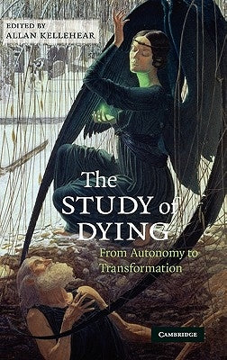 The Study of Dying: From Autonomy to Transformation by Kellehear, Allan