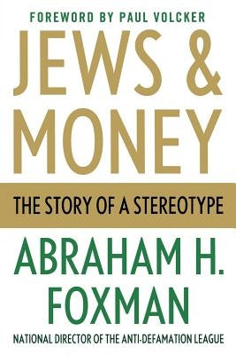 Jews and Money: The Story of a Stereotype by Foxman, Abraham H.