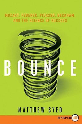Bounce: Mozart, Federer, Picasso, Beckham, and the Science of Success by Syed, Matthew