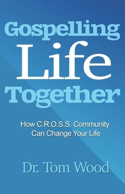 Gospelling Life Together by Wood, Tom