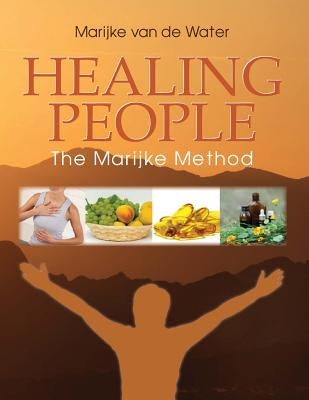Healing People: The Marijke Method by Van De Water, Marijke