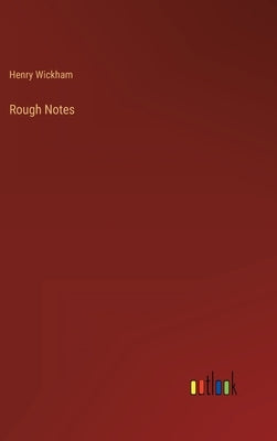 Rough Notes by Wickham, Henry