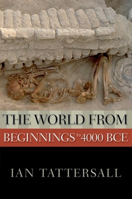 The World from Beginnings to 4000 BCE by Tattersall, Ian
