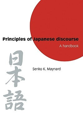 Principles of Japanese Discourse: A Handbook by Maynard, Senko K.