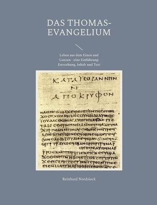 Das Thomas-Evangelium: Leben aus dem Einen und Ganzen - eine Einführung: Entstehung, Inhalt und Text by Nordsieck, Reinhard