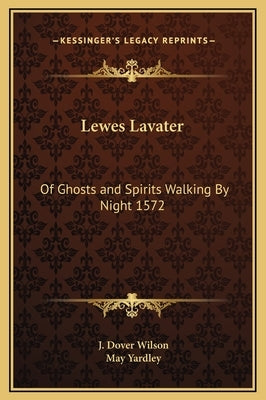 Lewes Lavater: Of Ghosts and Spirits Walking by Night 1572 by Wilson, J. Dover