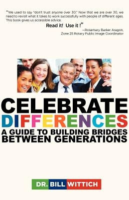 Celebrate Differences: A Guide to Building Bridges Between Generations by Wittich, Bill