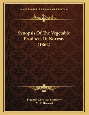 Synopsis Of The Vegetable Products Of Norway (1862) by Schubeler, Frederik Christian