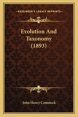 Evolution And Taxonomy (1893) by Comstock, John Henry