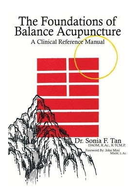 The Foundations of Balance Acupuncture: A Clinical Reference Manual by Tan, Sonia F.