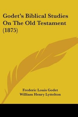 Godet's Biblical Studies On The Old Testament (1875) by Godet, Frederic Louis