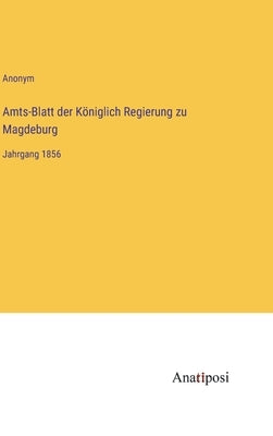 Amts-Blatt der Königlich Regierung zu Magdeburg: Jahrgang 1856 by Anonym