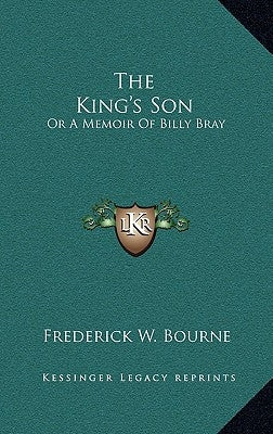 The King's Son: Or a Memoir of Billy Bray by Bourne, Frederick W.