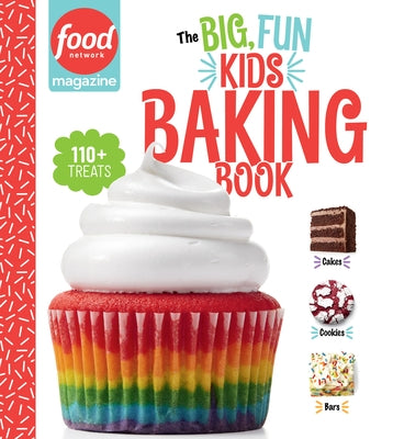Food Network Magazine the Big, Fun Kids Baking Book - New York Times Bestseller: 110+ Recipes for Young Bakers by Food Network Magazine