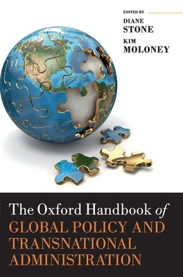 The Oxford Handbook of Global Policy and Transnational Administration by Stone, Diane