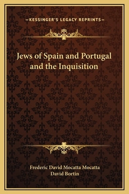 Jews of Spain and Portugal and the Inquisition by Mocatta, Frederic David Mocatta
