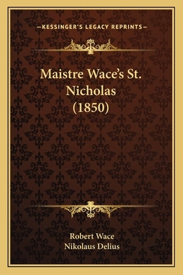 Maistre Wace's St. Nicholas (1850) by Wace, Robert