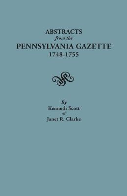 Abstracts from the Pennsylvania Gazette, 1748-1755 by Scott, Kenneth