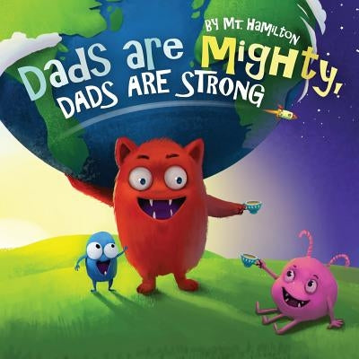 Dads are Mighty, Dads are Strong by Hamilton, Mt