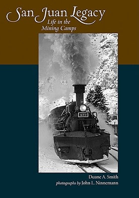 San Juan Legacy: Life in the Mining Camps by Smith, Duane A.