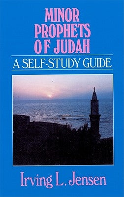 Minor Prophets of Judah: A Self-Study Guide by Jensen, Irving