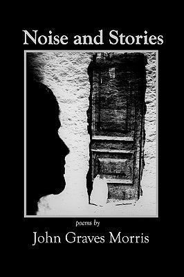 Noise and Stories by Morris, John Graves
