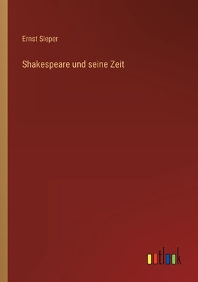 Shakespeare und seine Zeit by Sieper, Ernst