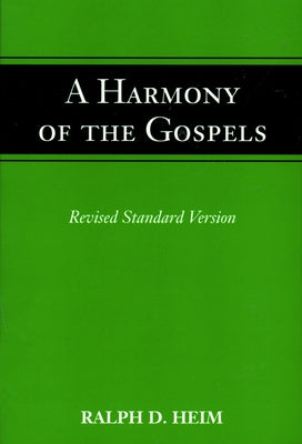 A Harmony of the Gospels by Heim, Ralph D.