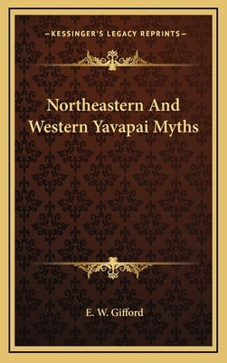 Northeastern and Western Yavapai Myths by Gifford, E. W.