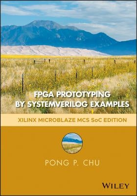 FPGA Prototyping by SystemVerilog Examples: XilinxMicroBlaze MCS SoC Edition by Chu, Pong P.