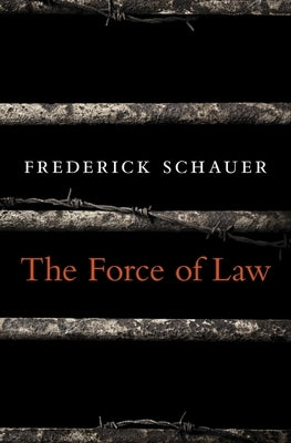 The Force of Law by Schauer, Frederick